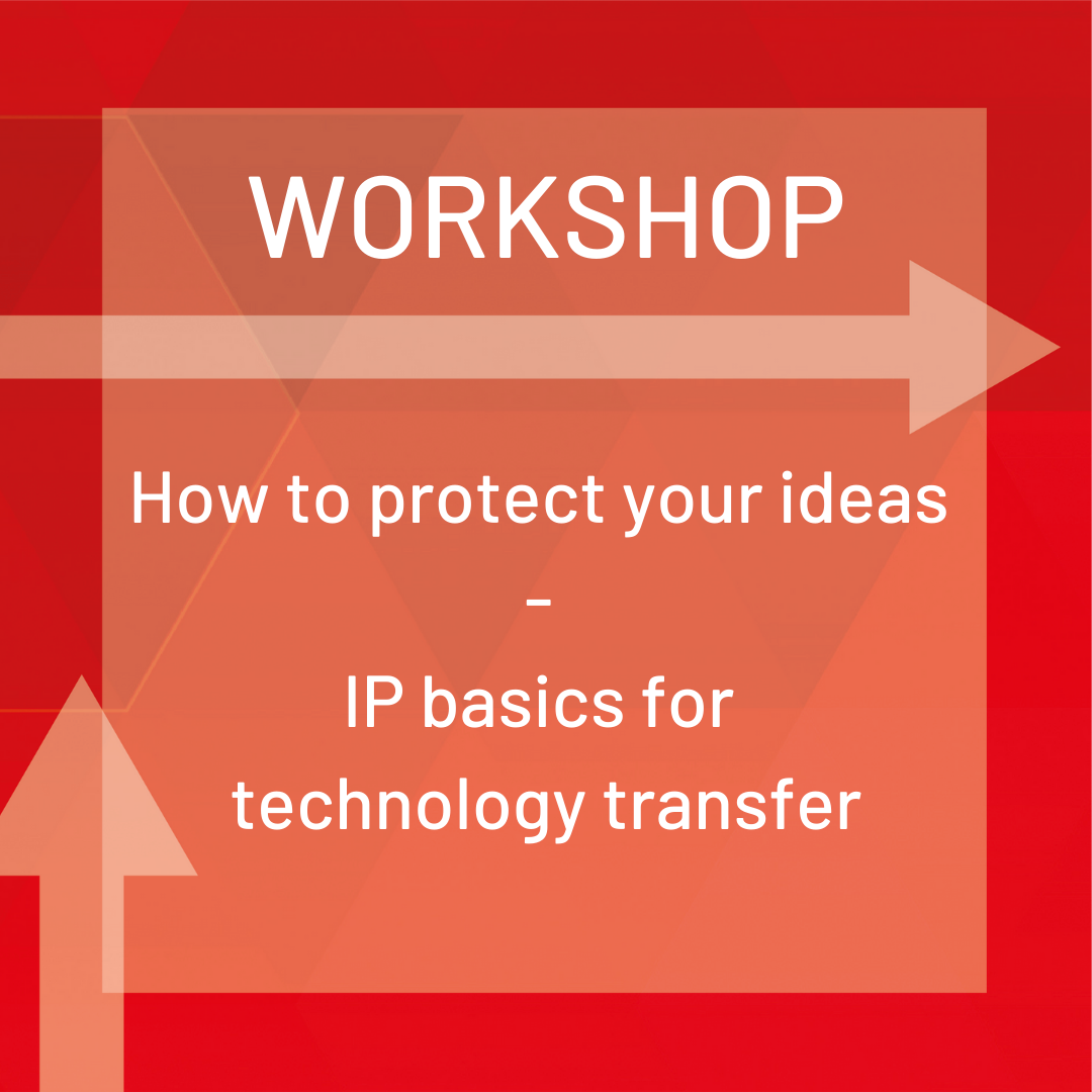 Workshop: How to protect your ideas - IP basics for technology transfer