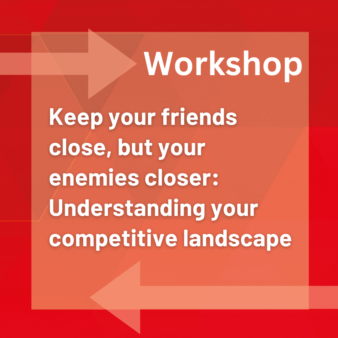 Keep your friends close, but enemies closer: Understanding your competitive landscape